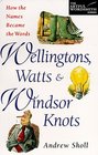 Wellingtons Watts  Windsor Knots