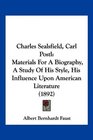 Charles Sealsfield Carl Postl Materials For A Biography A Study Of His Style His Influence Upon American Literature