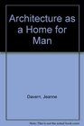 Architecture as a home for man Essays for architectural record