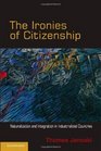 The Ironies of Citizenship Naturalization and Integration in Industrialized Countries