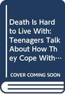 Death Is Hard to Live With Teenagers Talk About How They Cope With Loss