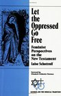 Let the Oppressed Go Free Feminist Perspectives on the New Testament