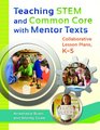 Teaching STEM and Common Core with Mentor Texts Collaborative Lesson Plans K5