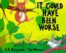 It Could Have Been Worse By AH Benjamin  Pictures by Tim Warnes