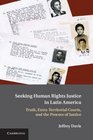 Seeking Human Rights Justice in Latin America Truth ExtraTerritorial Courts and the Process of Justice