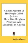 A Short Account Of The People Called Quakers Their Rise Religious Principles And Settlement In America