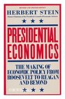 Presidential Economics The Making of Economic Policy from Roosevelt to Reagan and Beyond