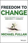 Freedom to Change Four Strategies to Put Your Inner Drive into Overdrive