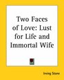 Two Faces of Love Lust for Life and Immortal Wife