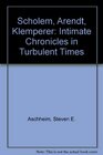 Scholem Arendt Klemperer Intimate Chronicles in Turbulent Times