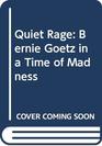 Quiet Rage Bernie Goetz in a Time of Madness