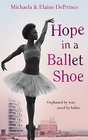 Hope in a Ballet Shoe Orphaned by War Saved by Ballet An Extraordinary True Story