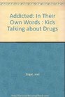 Addicted In Their Own Words Kids Talking about Drugs