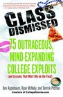 Class Dismissed 75 Outrageous MindExpanding College Exploits