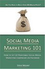 Social Media Marketing 101 How to Set Up Profitable Social Media Marketing Campaigns on Facebook