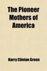 The Pioneer Mothers of America