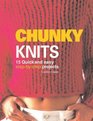 Chunky Knits: 14 Quick and Easy Step-By-Step Projects