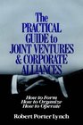 The Practical Guide to Joint Ventures and Corporate Alliances  How to Form How to Organize How to Operate