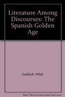 Literature Among Discourses The Spanish Golden Age
