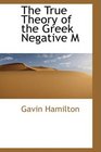 The True Theory of the Greek Negative M