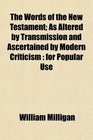 The Words of the New Testament As Altered by Transmission and Ascertained by Modern Criticism for Popular Use