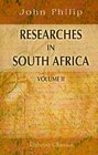 Researches in South Africa Illustrating the Civil Moral and Religious Condition of the Native Tribes Volume 2