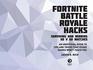 Hacks for Fortniters Surviving and Winning 50 v 50 Matches An Unofficial Guide to Tips and Tricks That Other Guides Won't Teach You