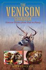 The Venison Cookbook Venison Dishes from Fast to Fancy