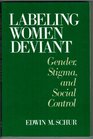 Labeling Women Deviant Gender Stigma and Social Control