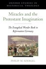 Miracles and the Protestant Imagination The Evangelical Wonder Book in Reformation Germany