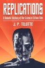 Replications A Robotic History of the Science Fiction Film
