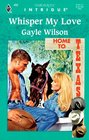 Whisper My Love (Home to Texas, Bk 2) (Harlequin Intrigue, No 466)