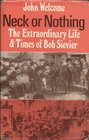 Neck or Nothing The Extraordinary Life and Times of Bob Sievier