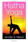 Hatha Yoga The Ultimate Guide to Mastering Hatha Yoga in 30 Minutes or Less