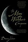 The Moon Watcher's Companion: Everything You Ever Wanted to Know About the Moon and More