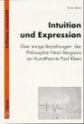 Intuition und Expression Uber einige Beziehungen der Philosophie Henri Bergsons zur Kunsttheorie Paul Klees