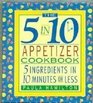 The 5 in 10 Appetizer Cookbook 5 Ingredients in 10 Minutes or Less