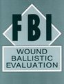 FBI Wound Ballistic Evaluation