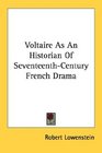 Voltaire As An Historian Of SeventeenthCentury French Drama