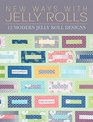 New Ways with Jelly Rolls 12 Reversible Modern Jelly Roll Quilts