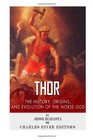 Thor The Origins History and Evolution of the Norse God