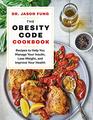 The Obesity Code Cookbook Recipes to Help You Manage Insulin Lose Weight and Improve Your Health