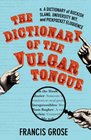The Dictionary of the Vulgar Tongue A Dictionary of Buckish Slang University Wit and Pickpocket Eloquence