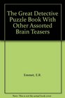 The Great Detective Puzzle Book With Other Assorted Brain Teasers