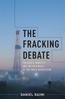 The Fracking Debate The Risks Benefits and Uncertainties of the Shale Revolution