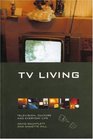 TV Living Television Culture and Everyday Life