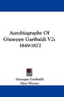 Autobiography Of Giuseppe Garibaldi V2 18491872