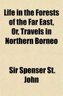 Life in the Forests of the Far East Or Travels in Northern Borneo