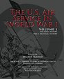 The US Air Service in World War I  Volume 1 The Final Report and a Tactical History