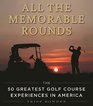 All the Memorable Rounds Golf Adventures and Misadventures from Augusta National to Cypress Point and Beyond